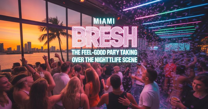 Bresh Miami: The Feel-Good Party Taking Over the Nightlife Scene