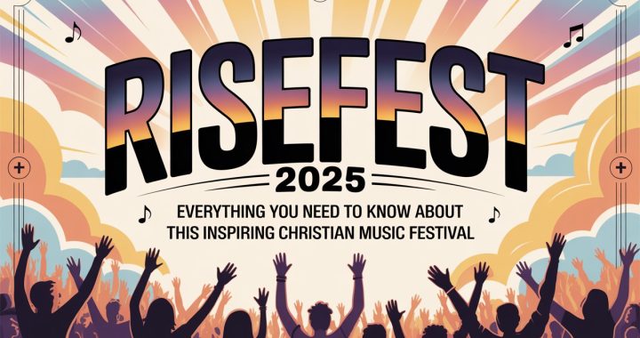 RiseFest 2025: Everything You Need to Know About This Inspiring Christian Music Festival